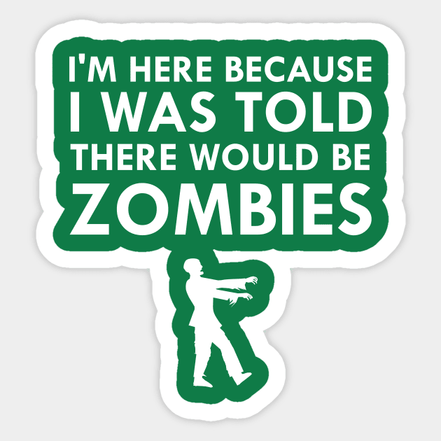 I Was Told There Would Be Zombies Sticker by FlashMac